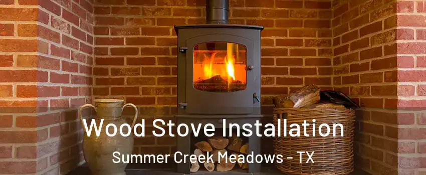 Wood Stove Installation Summer Creek Meadows - TX