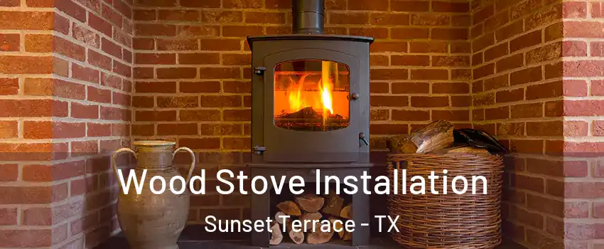 Wood Stove Installation Sunset Terrace - TX