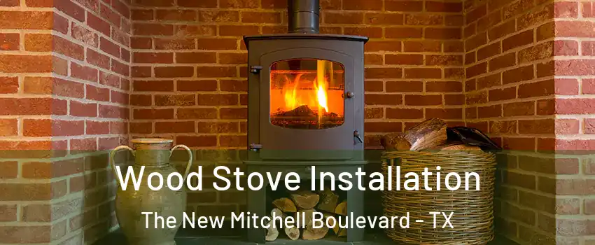 Wood Stove Installation The New Mitchell Boulevard - TX