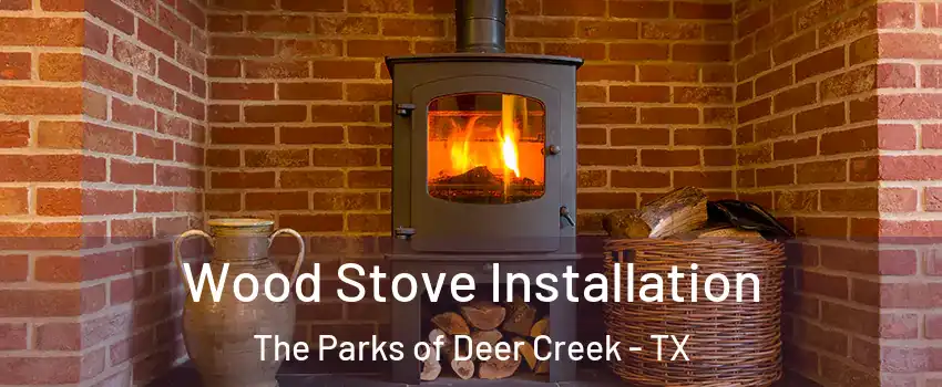 Wood Stove Installation The Parks of Deer Creek - TX