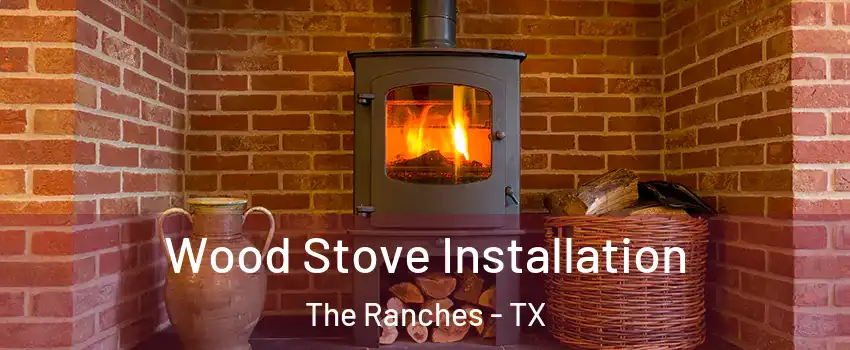 Wood Stove Installation The Ranches - TX