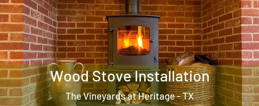 Wood Stove Installation The Vineyards at Heritage - TX