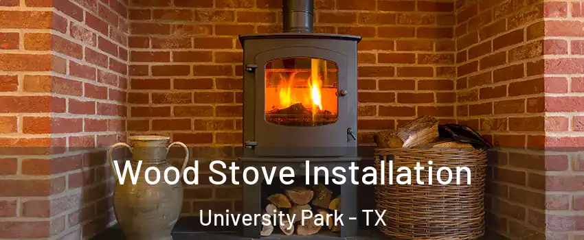 Wood Stove Installation University Park - TX