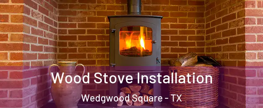 Wood Stove Installation Wedgwood Square - TX