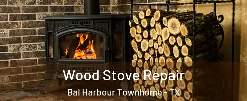 Wood Stove Repair Bal Harbour Townhome - TX