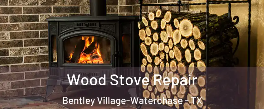 Wood Stove Repair Bentley Village-Waterchase - TX