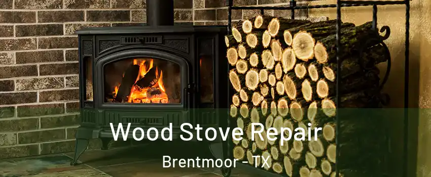 Wood Stove Repair Brentmoor - TX