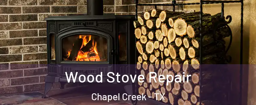 Wood Stove Repair Chapel Creek - TX