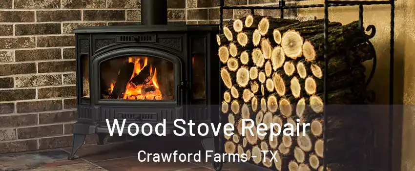 Wood Stove Repair Crawford Farms - TX