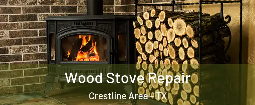 Wood Stove Repair Crestline Area - TX
