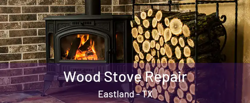 Wood Stove Repair Eastland - TX
