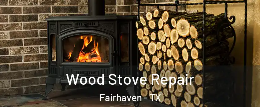 Wood Stove Repair Fairhaven - TX