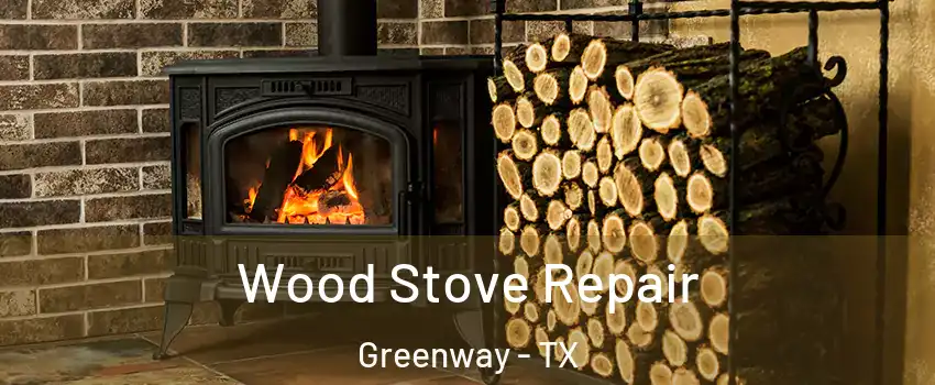Wood Stove Repair Greenway - TX