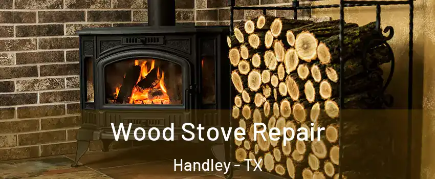 Wood Stove Repair Handley - TX