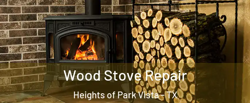 Wood Stove Repair Heights of Park Vista - TX