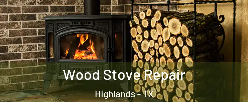 Wood Stove Repair Highlands - TX