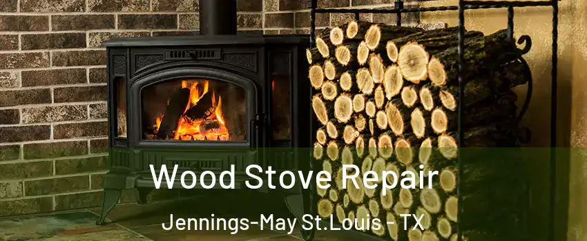 Wood Stove Repair Jennings-May St.Louis - TX