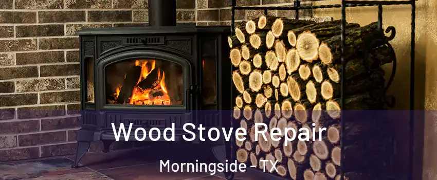 Wood Stove Repair Morningside - TX