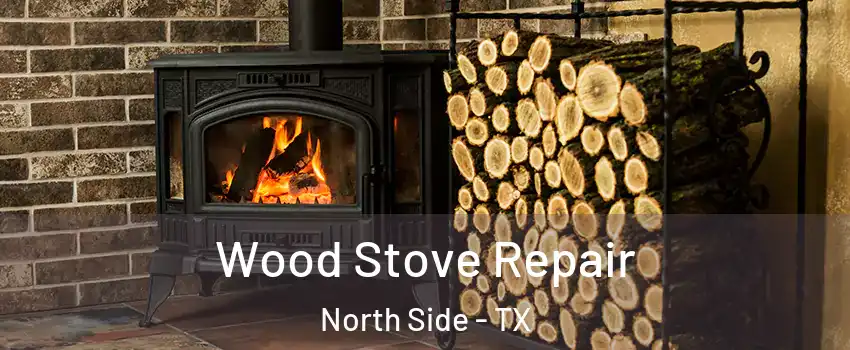 Wood Stove Repair North Side - TX