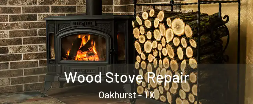 Wood Stove Repair Oakhurst - TX