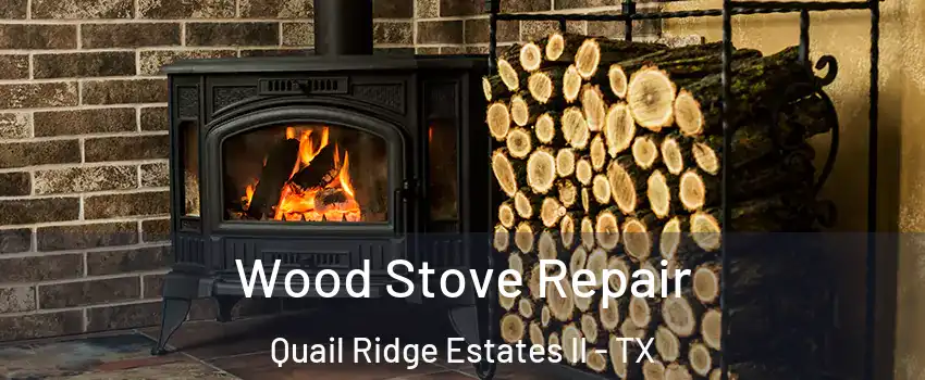 Wood Stove Repair Quail Ridge Estates II - TX
