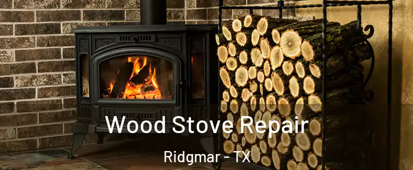 Wood Stove Repair Ridgmar - TX