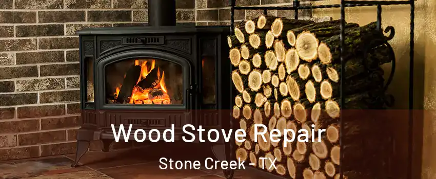Wood Stove Repair Stone Creek - TX