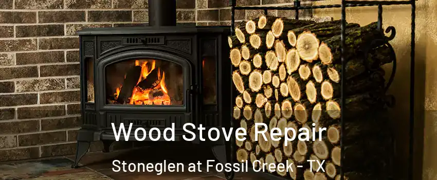 Wood Stove Repair Stoneglen at Fossil Creek - TX