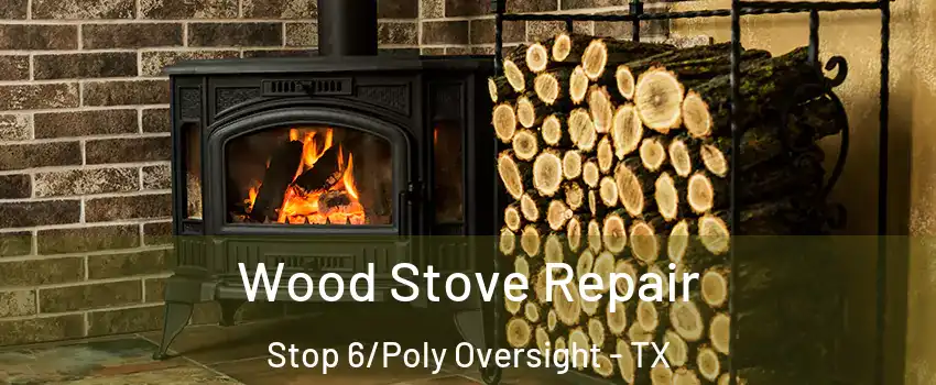Wood Stove Repair Stop 6/Poly Oversight - TX