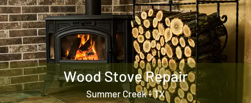 Wood Stove Repair Summer Creek - TX
