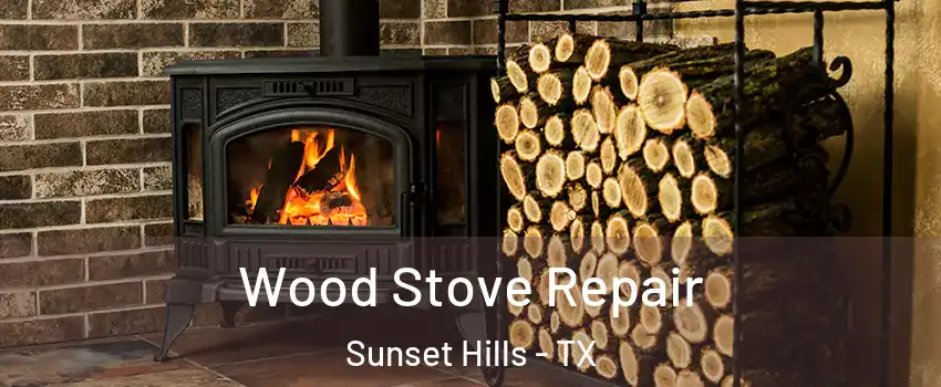 Wood Stove Repair Sunset Hills - TX