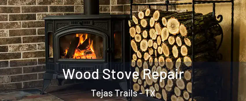 Wood Stove Repair Tejas Trails - TX