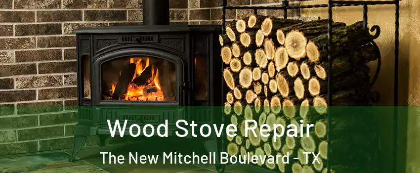 Wood Stove Repair The New Mitchell Boulevard - TX