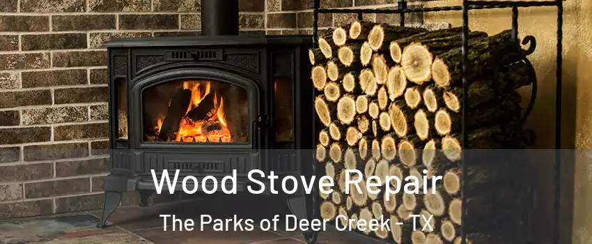 Wood Stove Repair The Parks of Deer Creek - TX