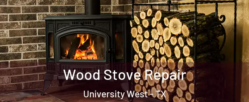 Wood Stove Repair University West - TX