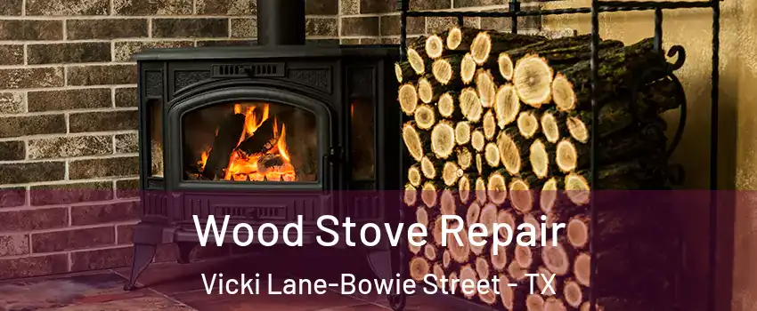 Wood Stove Repair Vicki Lane-Bowie Street - TX