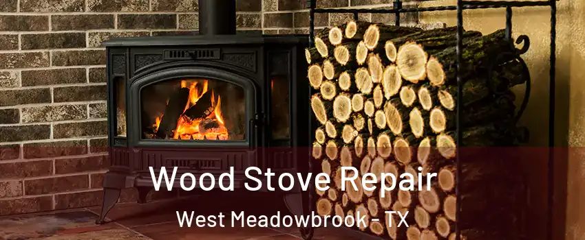 Wood Stove Repair West Meadowbrook - TX