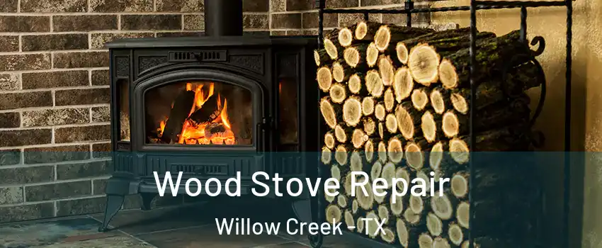 Wood Stove Repair Willow Creek - TX