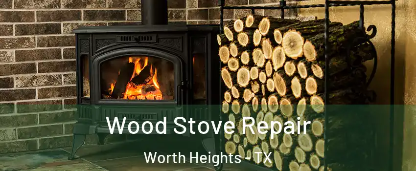 Wood Stove Repair Worth Heights - TX